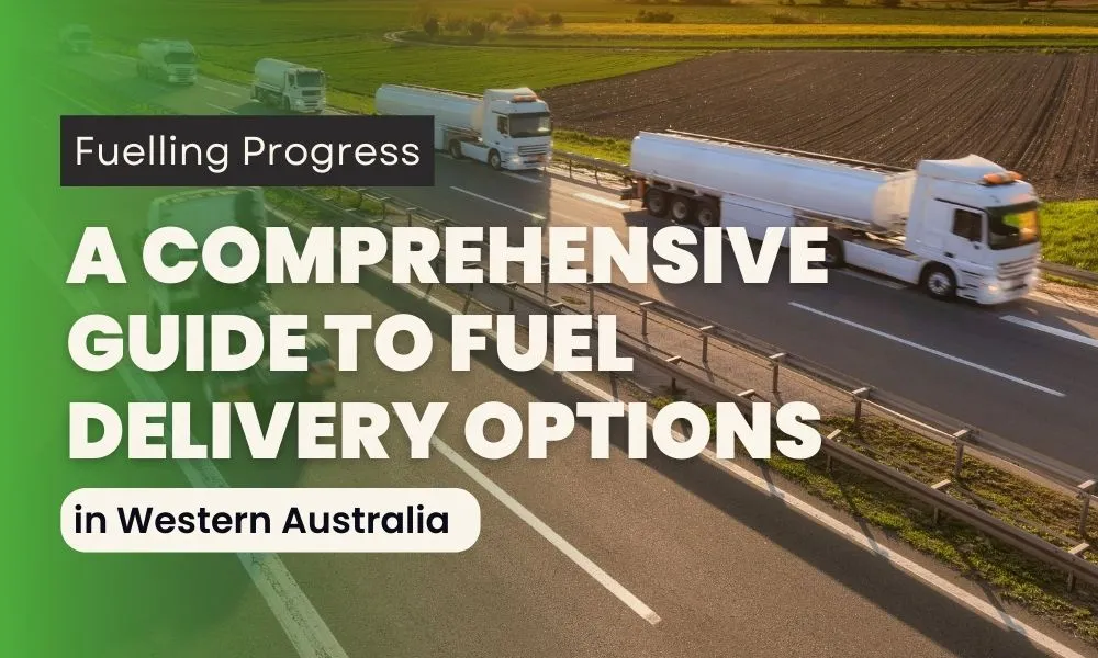 A Comprehensive Guide to Fuel Delivery Options in Western Australia