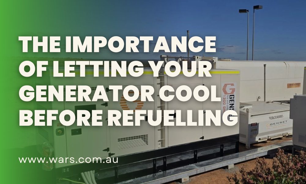 The Importance of Letting Your Generator Cool Before Refuelling