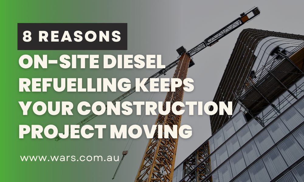 8 Reasons On-Site Diesel Refuelling Keeps Your Construction Project Moving 8 Reasons On-Site Diesel Refuelling Keeps Your Construction Project Moving